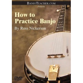 DVD - How To Practice Banjo DVD By Ross Nickerson